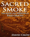 Sacred Smoke: The Magic and Medicine of Palo Santo