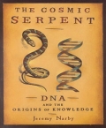 The Cosmic Serpent: DNA And The Origins Of Knowledge