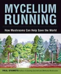 Mycelium Running: How Mushrooms Can Help Save The World
